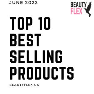 Top 10 Best Selling Products – June 2022 -BeautyFlex UK